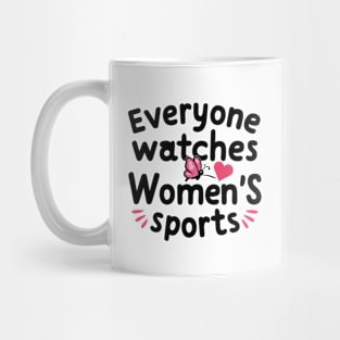 Funny Feminist Statement - Everyone Watches Women's Sports Mug